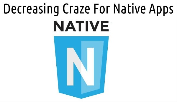 Decreasing Craze for Native Mobile Application Development